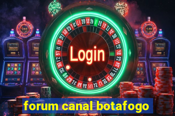 forum canal botafogo